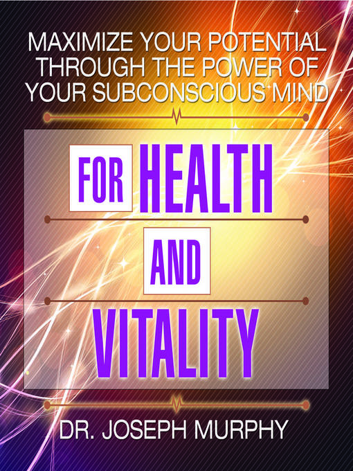 Title details for Maximize Your Potential Through the Power Your Subconscious Mind for Health and Vitality by Joseph Murphy - Wait list